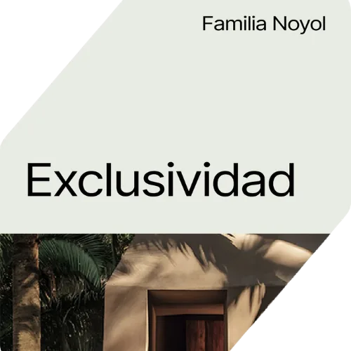 Familia Noyol: Exclusividad